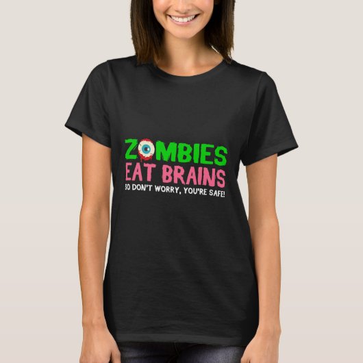 Zombies essen Gehirne Keine Sorge, du bist sicher T-Shirt (Vorderseite)