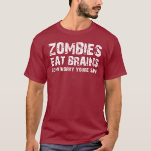 ZOMBIES ESSEN GEHIRNE SICH SORGEN SIE NICHT SIND T-Shirt