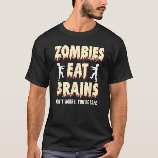 Zombies fressen Gehirne, keine Sorge, Sie sind sic T-Shirt (Vorderseite)