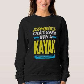 Zombies können nicht schwimmen, kaufe ein Kayak  K Sweatshirt