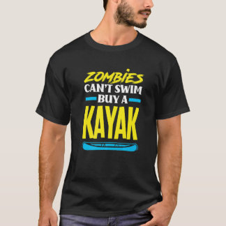 Zombies können nicht schwimmen, kaufe ein Kayak  K T-Shirt
