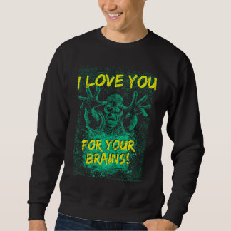 Zombies Liebe Sie für Ihr Gehirn T-Shirt für Männe Sweatshirt