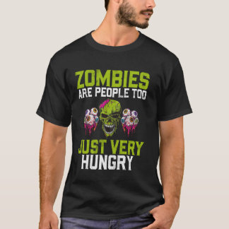 Zombies sind auch Menschen, nur sehr hungrige Zomb T-Shirt