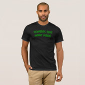 Zombies wollen gerade Umarmungen! T-Shirt (Vorne ganz)