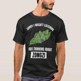 Zongzi  Sorry Habe nicht zugehört Denke an Zong T-Shirt