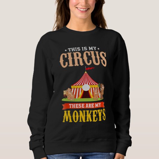 Zoo Animal   This Is My Circus These Are My Monkey Sweatshirt (Vorderseite)