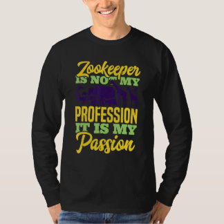 Zoo Keeper Is Not My Profession It Is My Passion A T-Shirt