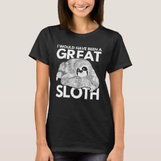 Zoo-Tier   Ich wäre ein großartiger Faultier gewes T-Shirt