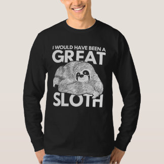 Zoo-Tier   Ich wäre ein großartiger Faultier gewes T-Shirt
