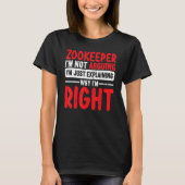 Zookeeper Im Not Arguing Im Just Explaining Why Im T-Shirt (Vorderseite)