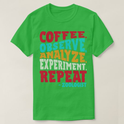 Zoologe COFFEE OBSERVE ANALYZE EXPERIMENT REPEAT T-Shirt (Design vorne)