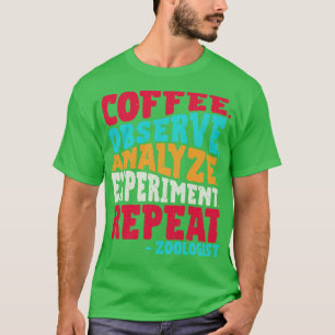 Zoologe KAFFEE BEOBACHTEN ANALYSIEREN EXPERIMENTIE T-Shirt