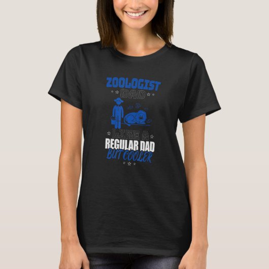 ZOOLOGIST DAD LIKE A REGULAR DAD BUT COOLER T-Shirt (Vorderseite)