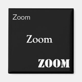 Zoom, Zoom, Zoom Magnet