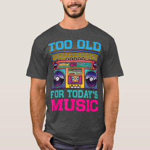 Zu alt für den heutigen Musik-Radio-Kassette-Playe T-Shirt