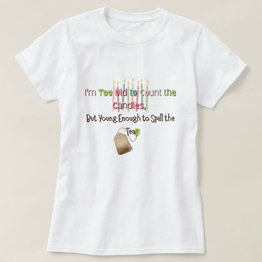 Zu alt, um die Kerzen zu zählen T-Shirt (Design vorne)
