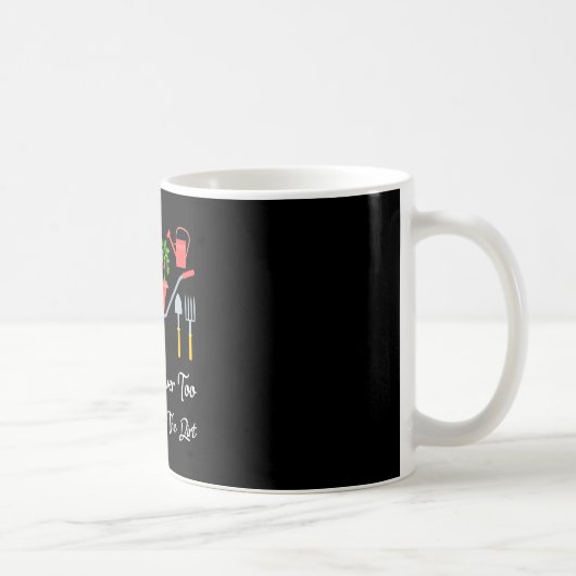 Zu alt, um im Dreck Gemüse zu gärtnern Kaffeetasse (Rechts)