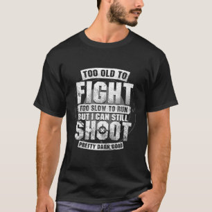 Zu alt, um zu langsam zu kämpfen, um zu laufen, ab T-Shirt