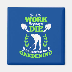 Zu alt zum Arbeiten, aber perfekt zum Gartenbau Magnet