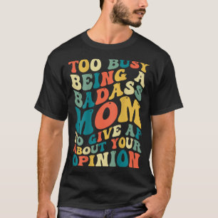Zu beschäftigt, eine schlechte Mutter zu sein, um  T-Shirt