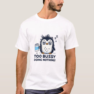 Zu beschäftigt, nichts zu tun - schlampiger Pingui T-Shirt