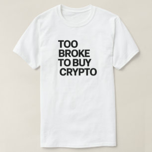 Zu Broke zum Kaufen Crypto - Funny Bitcoin & Finan T-Shirt