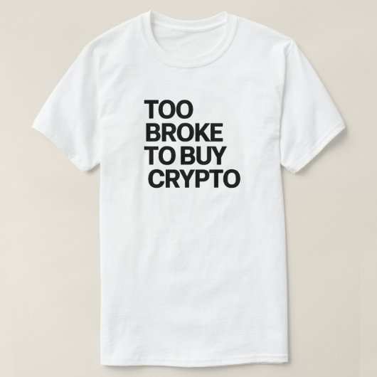 Zu Broke zum Kaufen Crypto - Funny Bitcoin & Finan T-Shirt (Design vorne)
