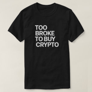 Zu Broke zum Kaufen Crypto - Funny Bitcoin & Finan T-Shirt
