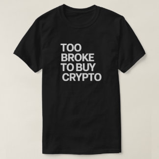 Zu Broke zum Kaufen Crypto - Funny Bitcoin & Finan T-Shirt