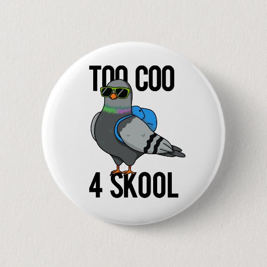 Zu Coo 4 Skool Funny Cool Taubenpun Button (Vorderseite)
