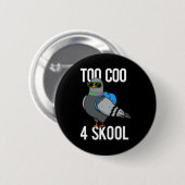 Zu Coo 4 Skool Funny Coole Taube Pun Dark BG Button (Vorne & Hinten)
