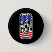 Zu cool für die britische Herrschaft 4. Juli Ameri Button (Vorderseite)