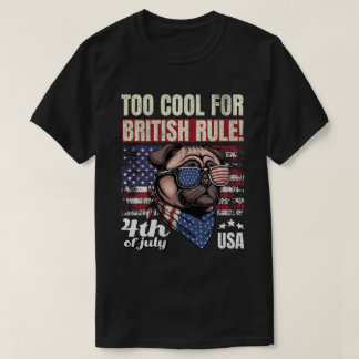 Zu cool für die britische Herrschaft Pug 4. Juli U T-Shirt