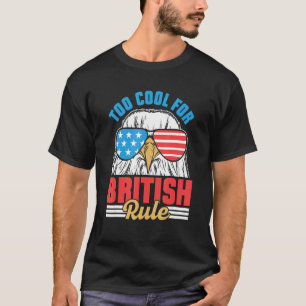Zu cool für die britische Herrschaft Unabhängigkei T-Shirt