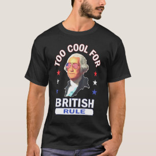 Zu Cool für die britische Regel 4. Juli George Was T-Shirt
