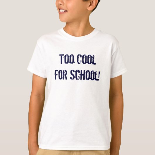 Zu Cool für die Schule! T-Shirt (Vorderseite)