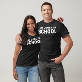 Zu Cool für die Schule T-Shirt (Unisex)