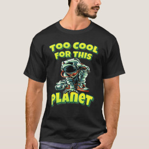 Zu Cool für diesen Raumfahrer T-Shirt