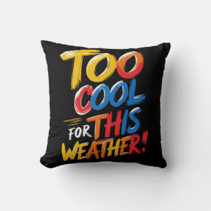 Zu Cool für dieses Wetter   Funny Throw Kissen