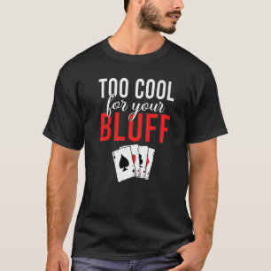 Zu Cool für Ihren Bluff Game Playing Cards Poker P T-Shirt