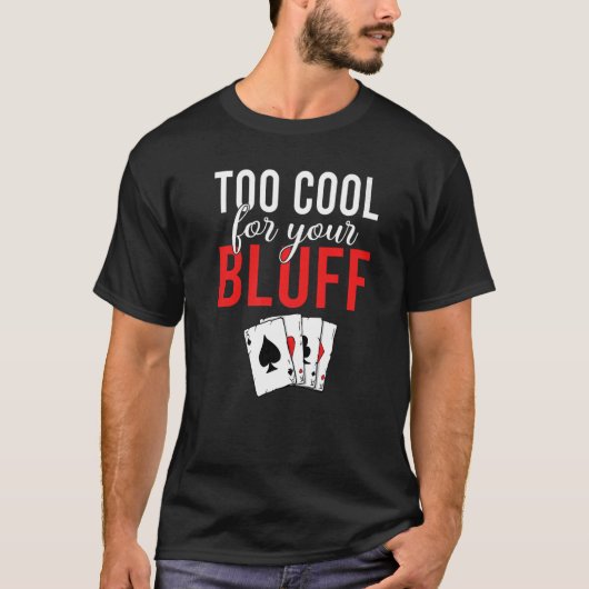 Zu Cool für Ihren Bluff Game Playing Cards Poker P T-Shirt (Vorderseite)
