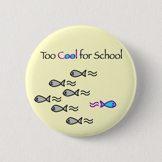 Zu cool für Schule - Fisch-Knopf Button (Vorderseite)