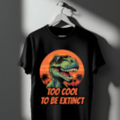 Zu Cool, um ausgestorben zu sein, Funny T-Rex T-Shirt