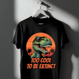 Zu Cool, um ausgestorben zu sein, Funny T-Rex T-Shirt