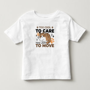 Zu Cool, um sich zu kümmern, zu leicht zu bewegen Kleinkind T-shirt