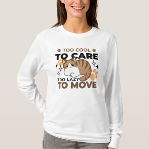 Zu Cool, um sich zu kümmern, zu leicht zu bewegen  T-Shirt
