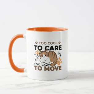 Zu Cool, um sich zu kümmern, zu leicht zu bewegen  Tasse