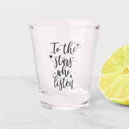 Zu den Sternen, die zuhören Schnapsglas