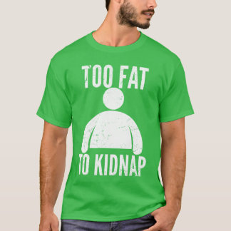 Zu dick zum Entführen Lustige dicke Menschen Männe T-Shirt