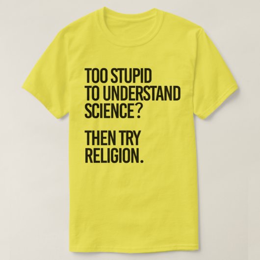 Zu dumm für die Wissenschaft? Religion versuchen T-Shirt (Design vorne)